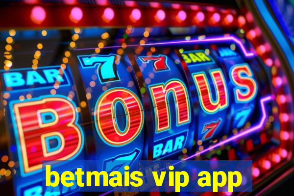 betmais vip app